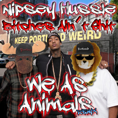 ►►►Nipsey Hussle - Bitches Ain't Shit (We As Animals Remix)◄◄◄