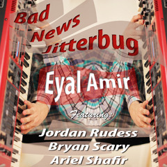 Bad News Jitterbug - Eyal Amir ft. Jordan Rudess, Bryan Scary and Ariel Shafir