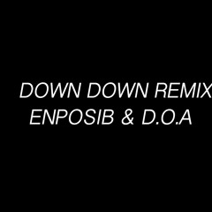 Down Down(remix)Ft.D.O.A-ENPOSIB
