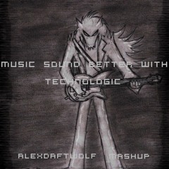 Music Sound Better With Technologic - Alex Daft Wolf Mashup