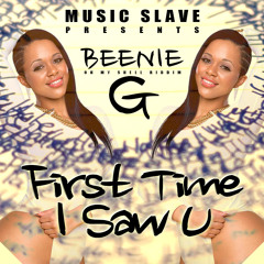 BEENIE G - FIRST TIME I SAW YOU