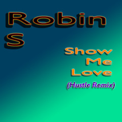 Robin S - Show Me Love (Remix)