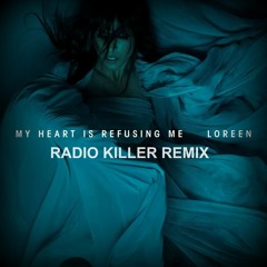 Loreen - My Heart Is Refusing Me ( Radio Killer Remix )