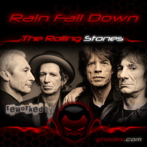 Stream The Rolling Stones - Rain Fall Down /Reworked by GHODEX | Listen  online for free on SoundCloud