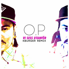O.P - Vi Sess Utanför (K-Burger Remix)