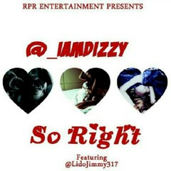 RPR Presents: Dizzy ft. Lido Jimmy "So Right"