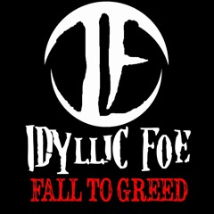 Idyllic Foe - Fall To Greed