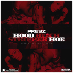 Presz-Hood Bitch Stripper Hoe [prod. by Nation Hitz]