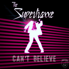 The Supertraxxe - Can't Believe (Original Mix)