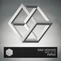 OUT NOW: Dale Howard - Slot 47 EP - NM2