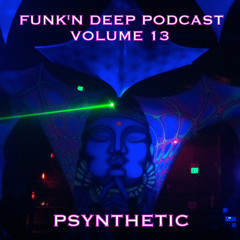 Funk'n Deep Podcast Volume 13 - Psynthetic