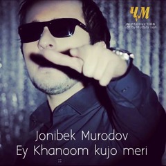 Jonibek Murodov - Ey Khanoom kujo meri