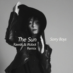 Sorry Boys - The Sun (Rawski & iRobot Remix)