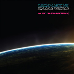 Decadance vs Italoconnection - On And On (fears Keep On) (Italoconnection Radio Edit)