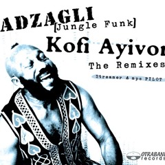 Kofi Ayivor - Adzagli (StreamerPilot Coup The Decaller Rmx)