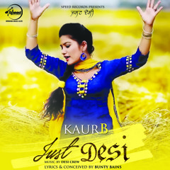 Just Desi | Kaur b | feat. Desi Crew & Bunty Bains | Full Audio