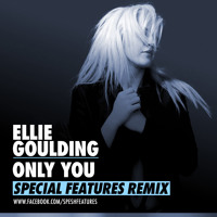 Ellie Goulding - Only You (Special Features Remix)