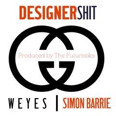 Weyes x Simon Barrie - Designer Shit (prod. The Futuristiks)