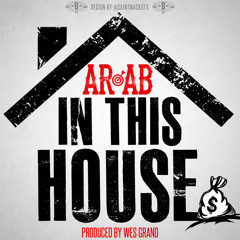 Ar-Ab- In This House (Dirty) Prod by Wes Grand