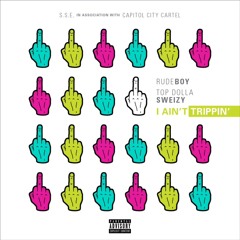 I AINT TRIPPIN feat. Top Dolla Sweizy