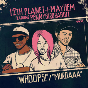 12th Planet & Mayhem – Whoops feat. Pennybirdrabbit