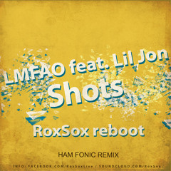 LMFAO feat. Lil Jon - Shots (Ham Fonic remix)(RoxSox reboot)