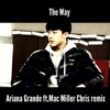Ariana Grande Ft. Mac Miller - The Way Chris Remix