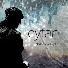 Eytan - Closed Eyes Pt.1 (Single Version)