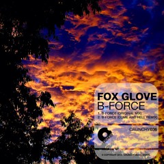 Fox Glove - B-Force (preview) *OUT NOW ON CRUNCHY MUSIC
