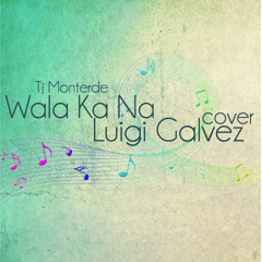 Wala Ka Na (Tj Monterde) Cover - Luigi Galvez