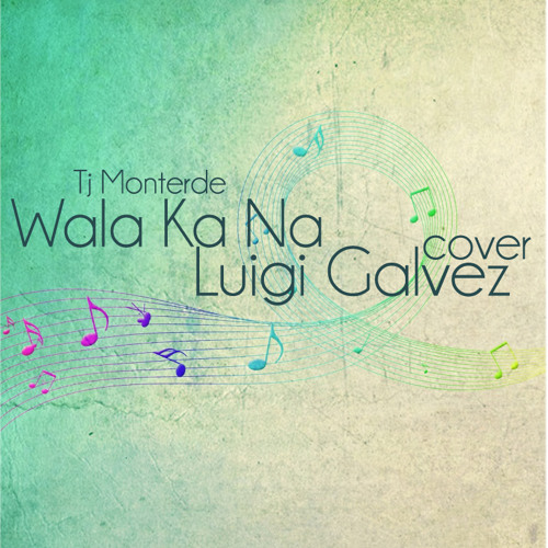Wala Ka Na (Tj Monterde) Cover - Luigi Galvez
