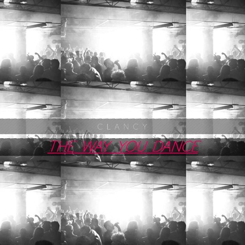 Clancy - The Way You Dance