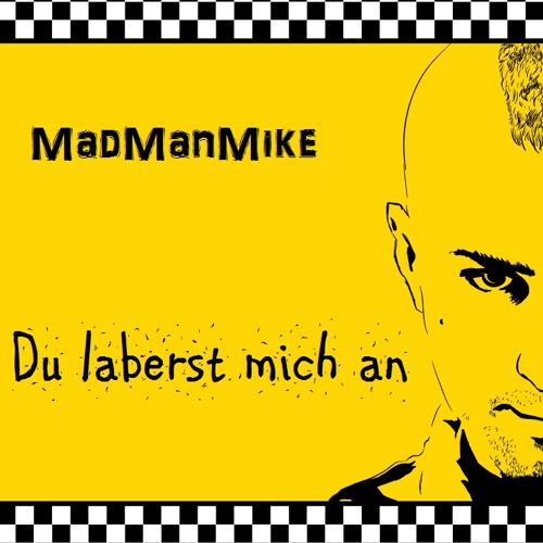 Madmanmike - Du laberst mich an