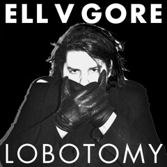 Ell V Gore - Lobotomy