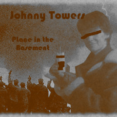 Johnny Towers - Place in the Basement