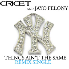 CRICET AND JAYO FELONY - THINGS AINT THE SAME REMIX