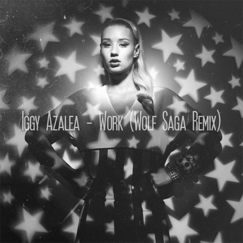 Iggy Azalea - Work (Wolf Saga Remix)