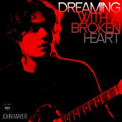 John Mayer - Dreaming With A Broken Heart