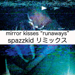 Mirror Kisses - Runaways (Spazzkid Remix)