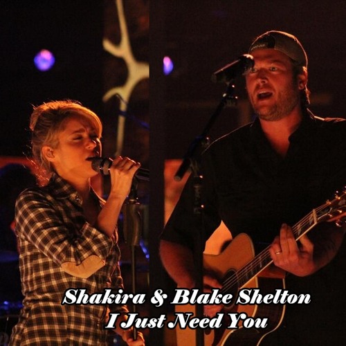 Stream Shakira & Blake Shelton - I Just Need You Now (HD) by Christian  Peregrin | Listen online for free on SoundCloud
