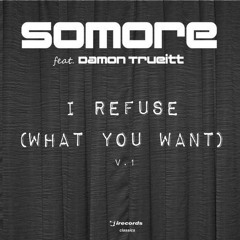 Somore - I refuse (what you want) DJ S.K.T Remix FREE DOWNLOAD