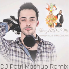 Andreea Balan feat Mike Diamondz - Things U Do 2 Me (Dj Petri Mashup Remix)