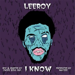 Leeroy - I Know Prod. by hayzee