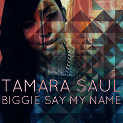Tamara Saul - Biggie Say My Name [Girls Love Beyonce Bootleg]