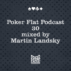 Poker Flat Podcast #30 mixed by Martin Landsky