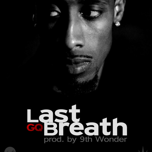 GQ- 'Last Breath' (Produced by 9th Wonder)