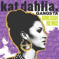Kat Dahlia - "Gangsta" (Omeguh Remix)