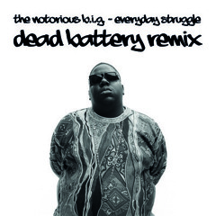 The Notorious B.I.G. - Everyday Struggle (Dead Battery Remix)