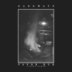 Gangways - Vapor Rub (LASERS Remix)