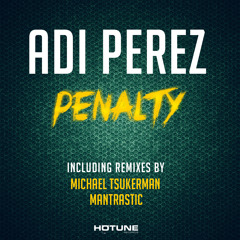 Adi Perez - Penalty (Michael Tsukerman Remix) **OUT NOW ON BEATPORT**